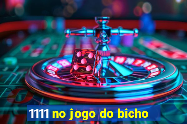 1111 no jogo do bicho